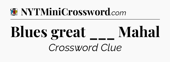 Blues great ___ Mahal Crossword Clue