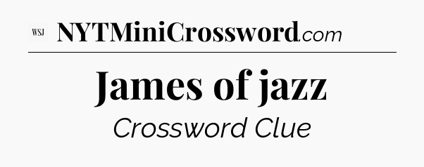 James of jazz - WSJ Crossword