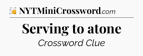 Serving to atone - 7 Little Words