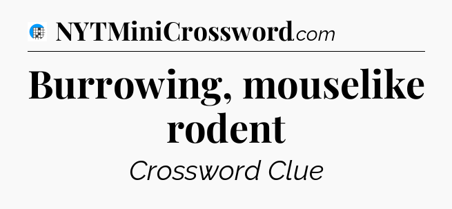 Burrowing, mouselike rodent Crossword Clue