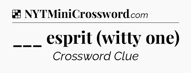 Solution: ___ esprit (witty one) - NYT Crossword