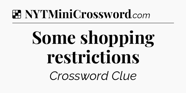 Solution: Some shopping restrictions - NYT Crossword