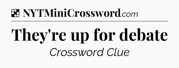 Solution: They're up for debate - NYT Crossword