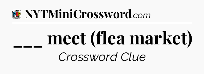 ___ meet (flea market) Crossword Clue