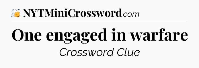 One engaged in warfare - 7 Little Words