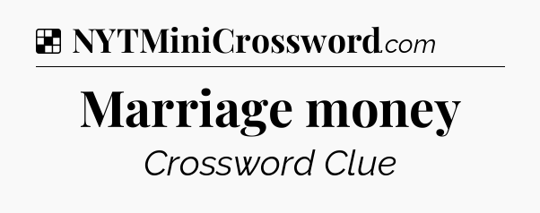 Solution: Marriage money - NYT Crossword