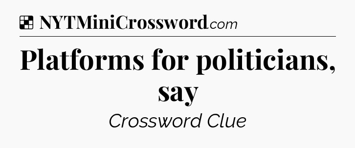 Solution: Platforms for politicians, say - NYT Crossword