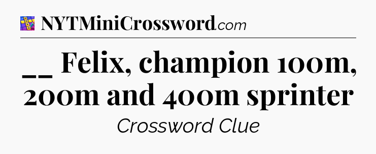 __ Felix, champion 100m, 200m and 400m sprinter Codycross
