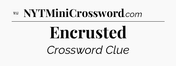 Encrusted - WSJ Crossword