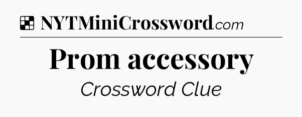 Solution: Prom accessory - NYT Crossword