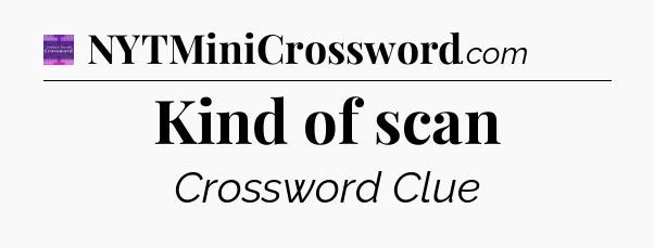 Kind of scan - Thomas Joseph Crossword