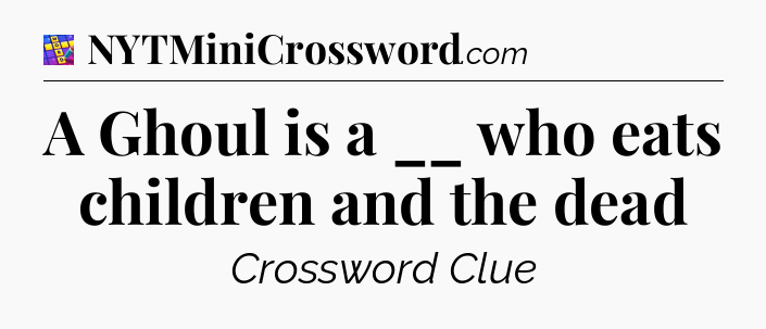 A Ghoul is a __ who eats children and the dead Codycross