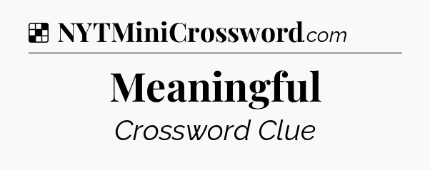 Solution: Meaningful - NYT Crossword