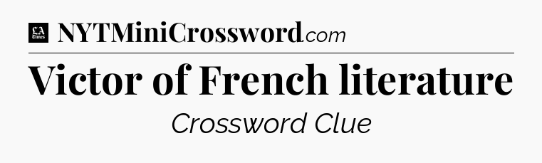 Victor of French literature - LA Times Crossword