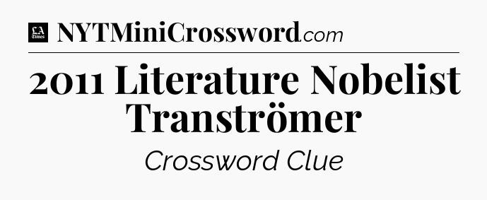 2011 Literature Nobelist Tranströmer - LA Times Crossword