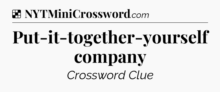 Solution: Put-it-together-yourself company - NYT Crossword