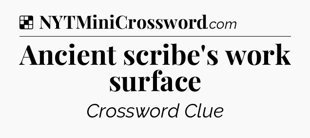 Solution: Ancient scribe's work surface - NYT Crossword
