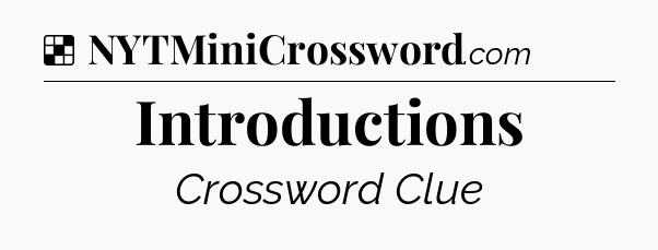 Solution: Introductions - NYT Crossword
