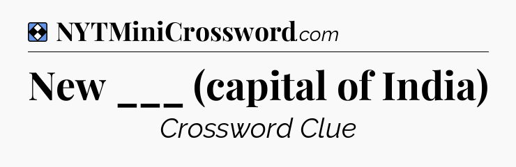 Solution: New ___ (capital of India) - NYT Mini Crossword