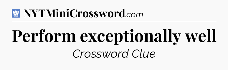 Perform exceptionally well Puzzle Page Crossword Clue