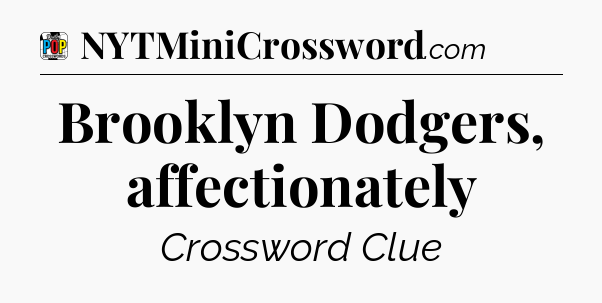Brooklyn Dodgers, affectionately Crossword Clue