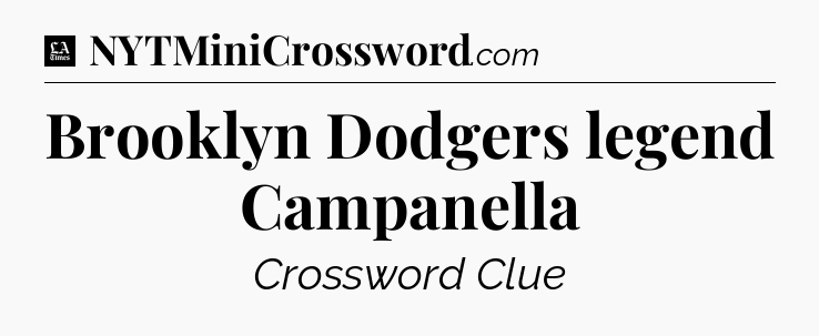 Brooklyn Dodgers legend Campanella - LA Times Crossword