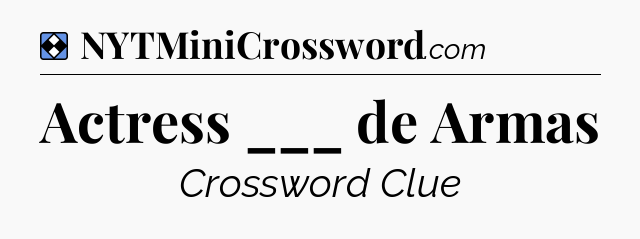Solution: Actress ___ de Armas - NYT Mini Crossword