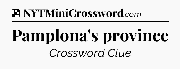Solution: Pamplona's province - NYT Crossword