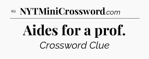 Aides for a prof - WSJ Crossword