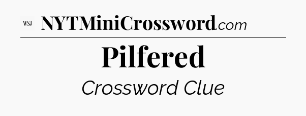 Pilfered - WSJ Crossword