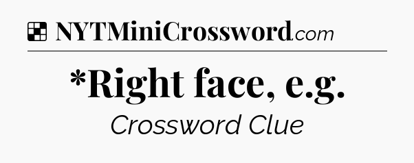 Solution: *Right face, e.g - NYT Crossword