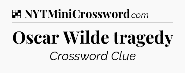 Solution: Oscar Wilde tragedy - NYT Crossword