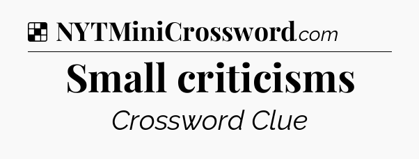 Solution: Small criticisms - NYT Crossword
