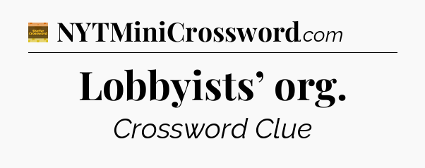 Lobbyists’ org - Eugene Sheffer Crossword