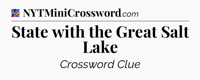 State with the Great Salt Lake Crossword Clue