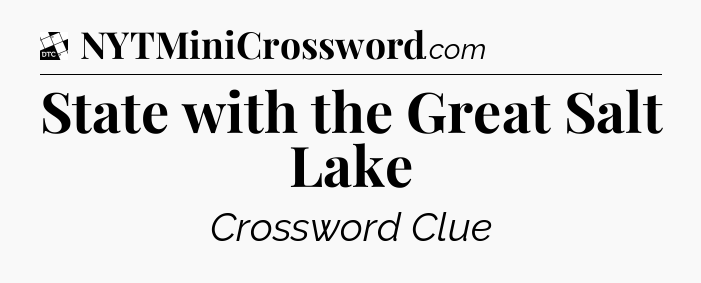 State with the Great Salt Lake - Daily Themed Classic Crossword