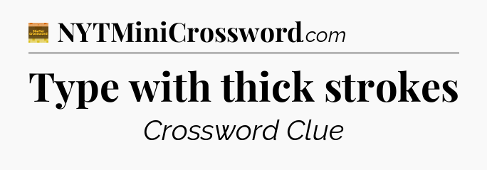 Type with thick strokes crossword clue Eugene Sheffer