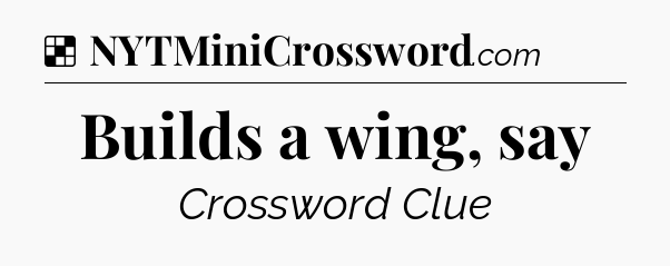 Solution: Builds a wing, say - NYT Crossword
