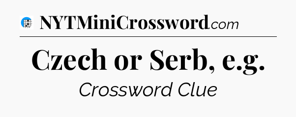 Czech or Serb, e.g Crossword Clue