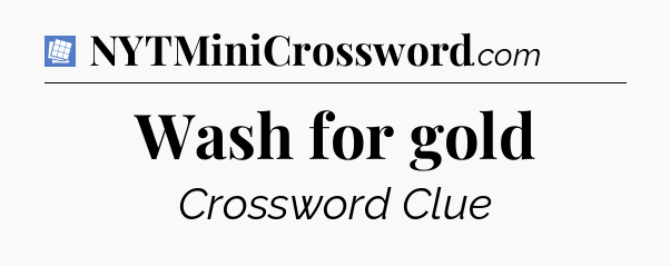 Wash for gold Puzzle Page Crossword Clue