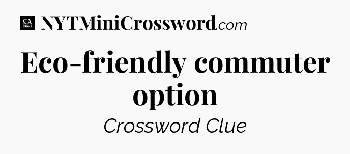 Eco-friendly commuter option - LA Times Crossword