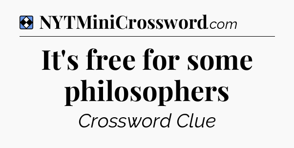 Solution: It's free for some philosophers - NYT Mini Crossword