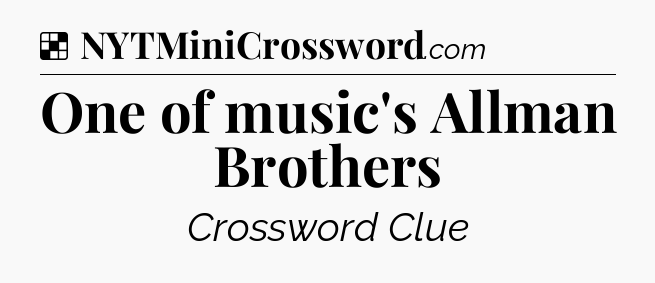 Solution: One of music's Allman Brothers - NYT Crossword