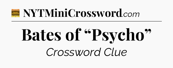 Bates of “Psycho” - Eugene Sheffer Crossword