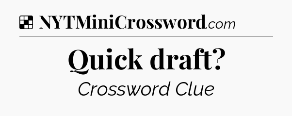 Solution: Quick draft - NYT Crossword