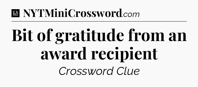 Bit of gratitude from an award recipient - LA Times Crossword