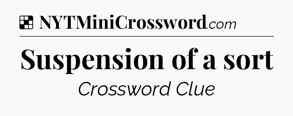 Solution: Suspension of a sort - NYT Crossword
