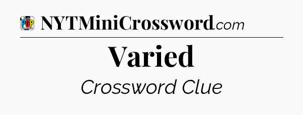 Varied Crossword Clue