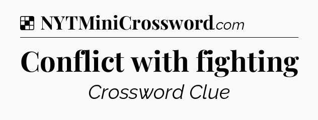 Solution: Conflict with fighting - NYT Crossword