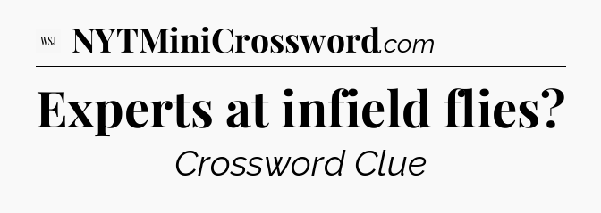 Experts at infield flies - WSJ Crossword